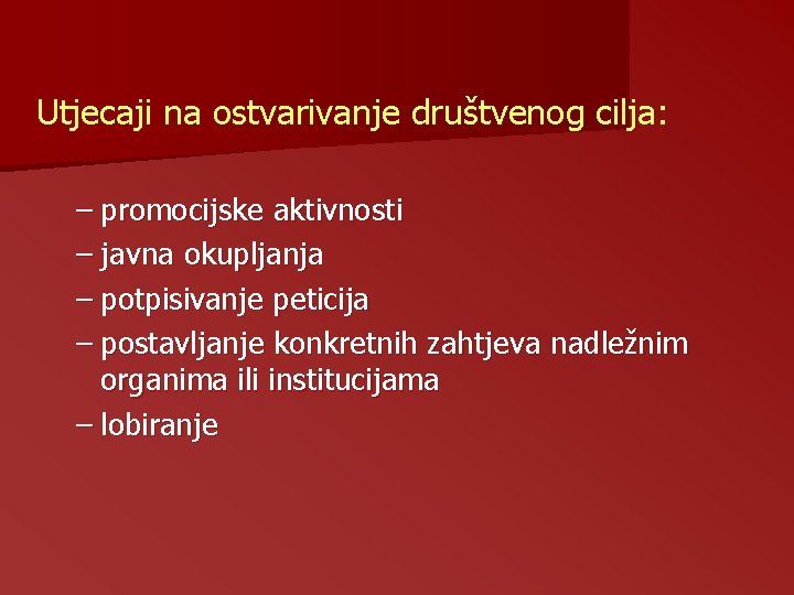 Utjecaji na ostvarivanje društvenog cilja: – promocijske aktivnosti – javna okupljanja – potpisivanje peticija Utjecaji na ostvarivanje društvenog cilja: – promocijske aktivnosti – javna okupljanja – potpisivanje peticija