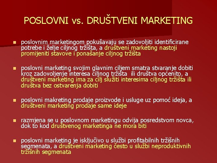 POSLOVNI vs. DRUŠTVENI MARKETING n poslovnim marketingom pokušavaju se zadovoljiti identificirane potrebe i želje POSLOVNI vs. DRUŠTVENI MARKETING n poslovnim marketingom pokušavaju se zadovoljiti identificirane potrebe i želje