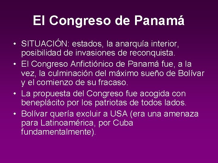 El Congreso de Panamá • SITUACIÓN: estados, la anarquía interior, posibilidad de invasiones de