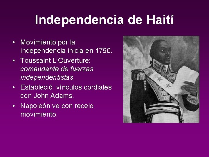 Independencia de Haití • Movimiento por la independencia inicia en 1790. • Toussaint L’Ouverture: