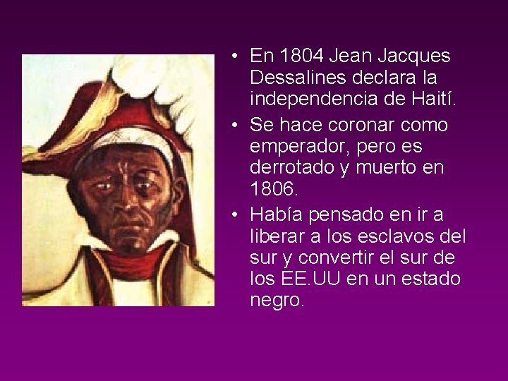  • En 1804 Jean Jacques Dessalines declara la independencia de Haití. • Se