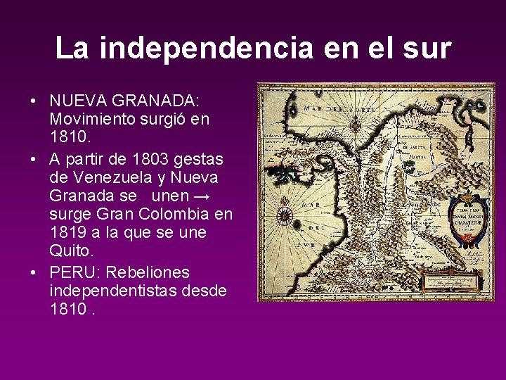 La independencia en el sur • NUEVA GRANADA: Movimiento surgió en 1810. • A