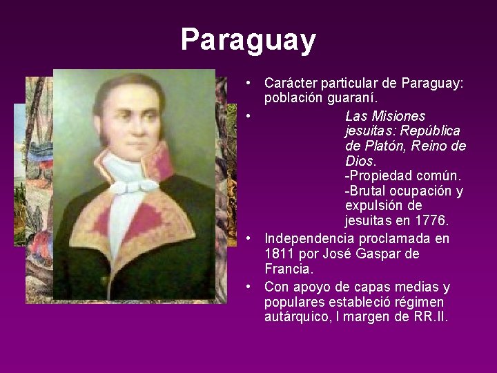 Paraguay • Carácter particular de Paraguay: población guaraní. • Las Misiones jesuitas: República de