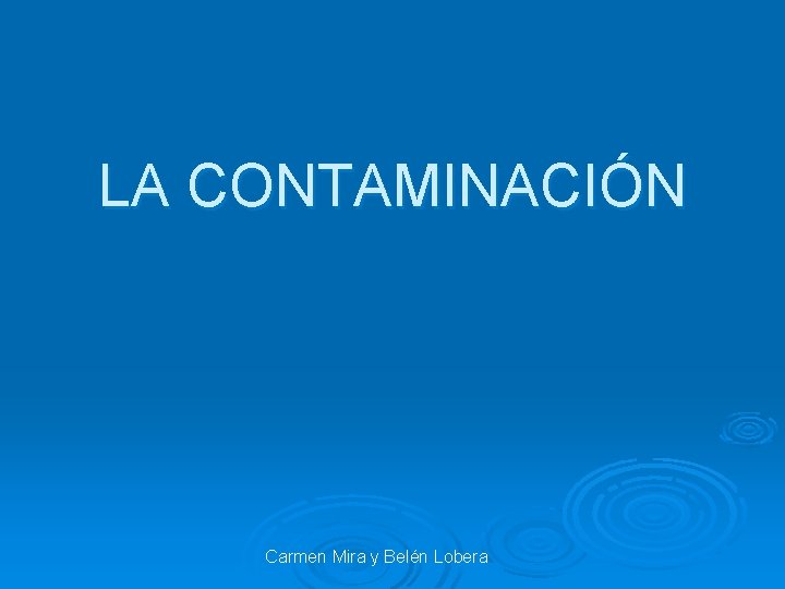 LA CONTAMINACIÓN Carmen Mira y Belén Lobera 