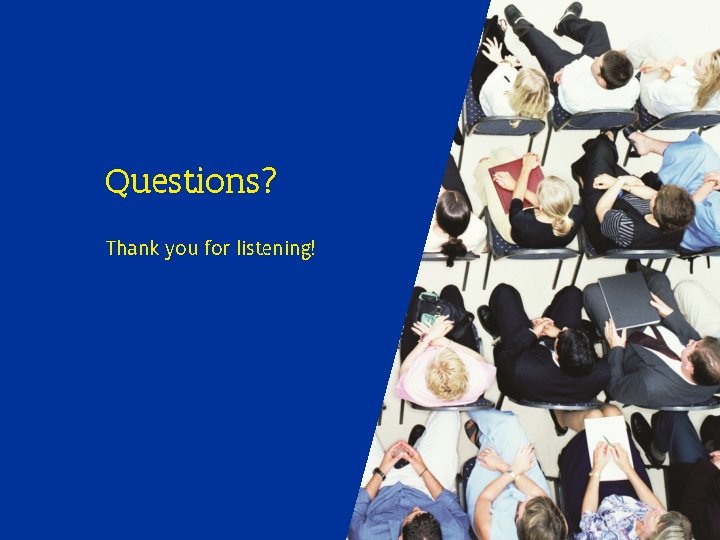 Questions? Thank you for listening! 