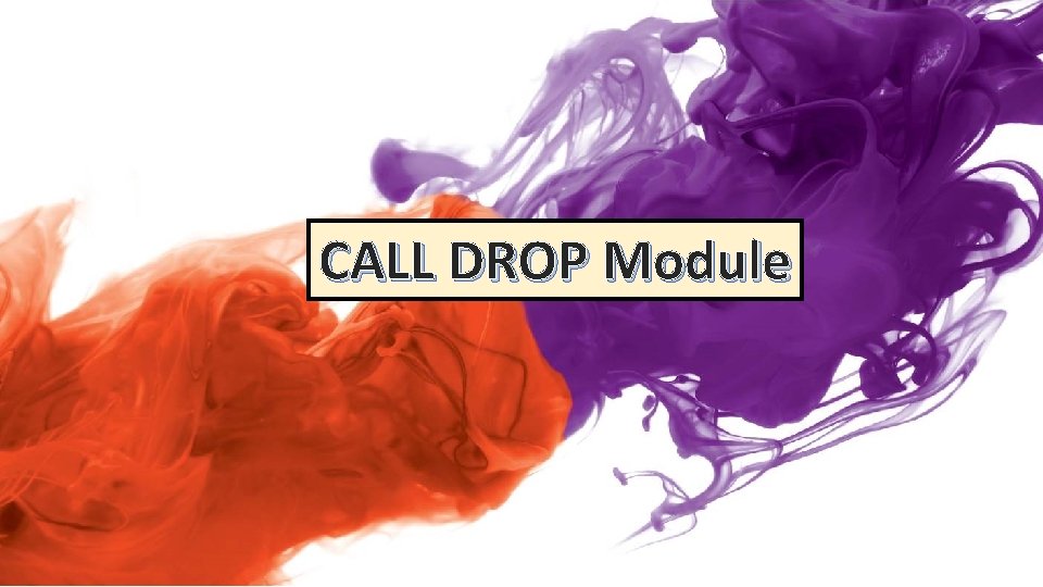 CALL DROP Module 