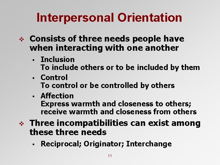 Interpersonal Orientation v Consists of three needs people have when interacting with one another