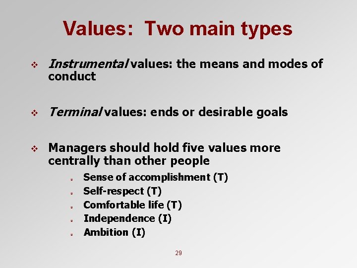 Values: Two main types v Instrumental values: the means and modes of v Terminal