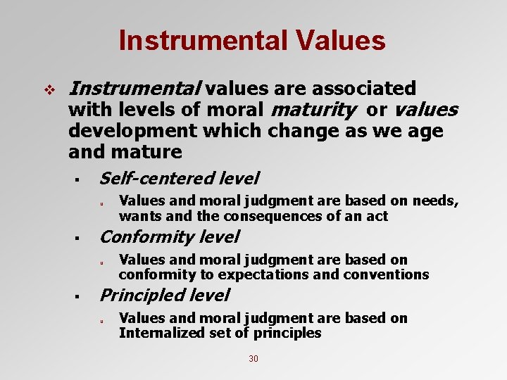 Instrumental Values v Instrumental values are associated with levels of moral maturity or values