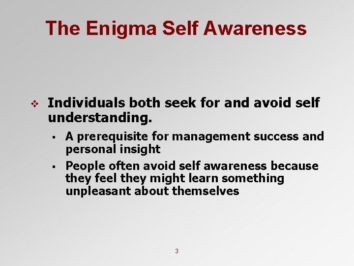 The Enigma Self Awareness v Individuals both seek for and avoid self understanding. §