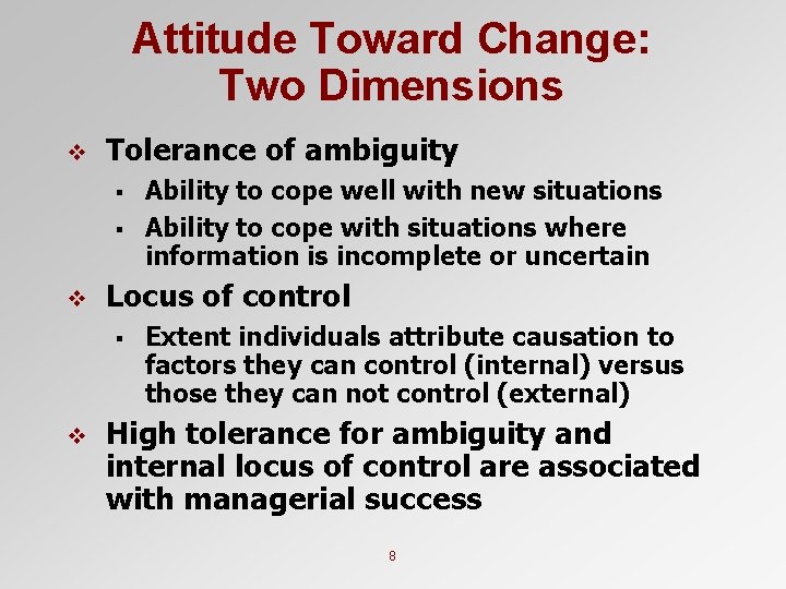 Attitude Toward Change: Two Dimensions v Tolerance of ambiguity § § v Locus of