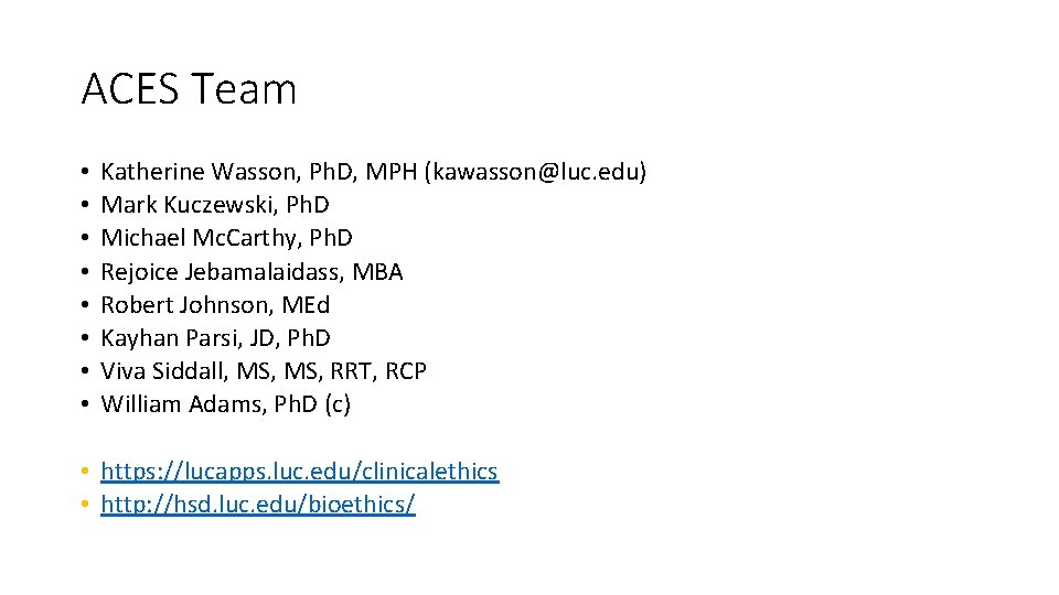 ACES Team • • Katherine Wasson, Ph. D, MPH (kawasson@luc. edu) Mark Kuczewski, Ph.