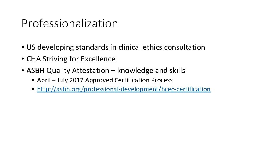 Professionalization • US developing standards in clinical ethics consultation • CHA Striving for Excellence
