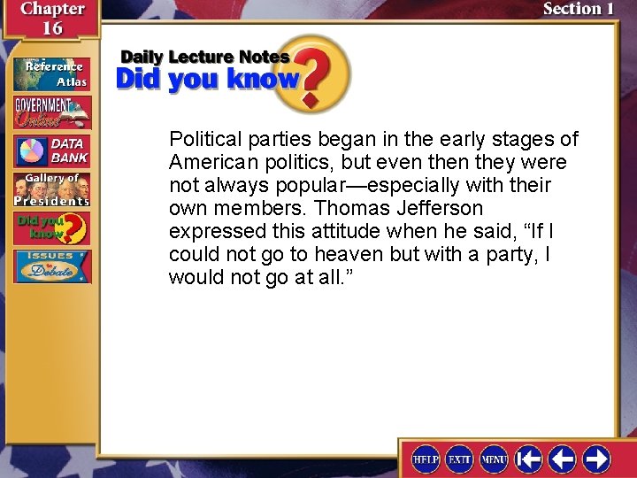 Political parties began in the early stages of American politics, but even they were