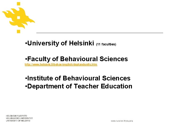  • University of Helsinki (11 faculties) • Faculty of Behavioural Sciences http: //www.