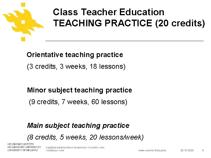 Class Teacher Education TEACHING PRACTICE (20 credits) Orientative teaching practice (3 credits, 3 weeks,