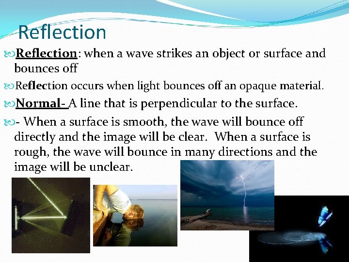 Reflection: when a wave strikes an object or surface and bounces off Reflection occurs