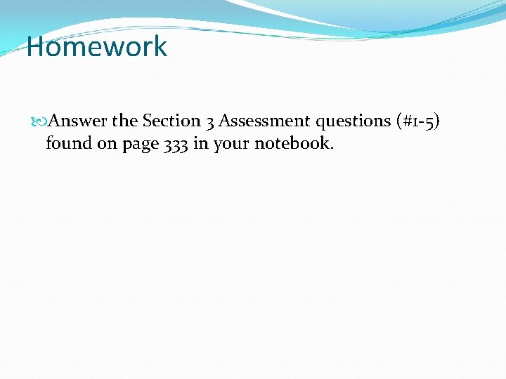 Homework Answer the Section 3 Assessment questions (#1 -5) found on page 333 in