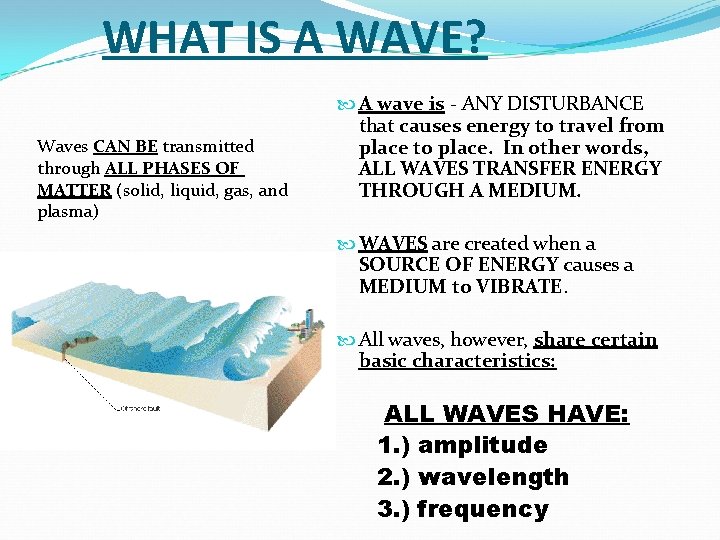 WHAT IS A WAVE? Waves CAN BE transmitted through ALL PHASES OF MATTER (solid,