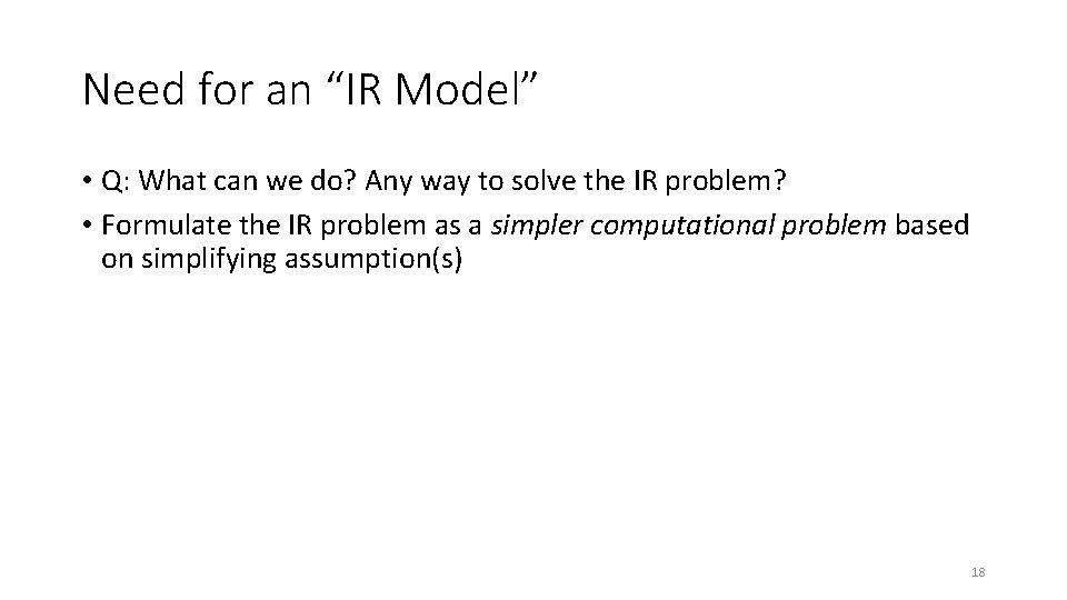 Need for an “IR Model” • Q: What can we do? Any way to