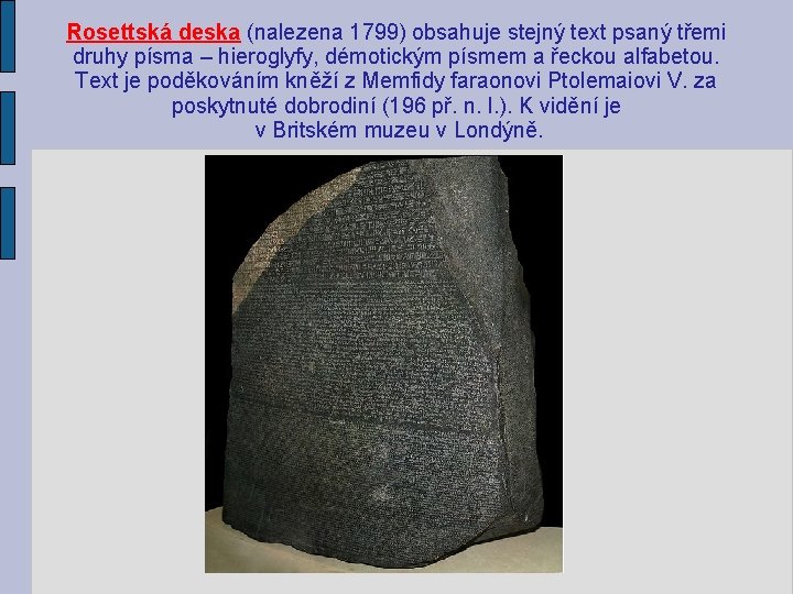 Rosettská deska (nalezena 1799) obsahuje stejný text psaný třemi druhy písma – hieroglyfy, démotickým