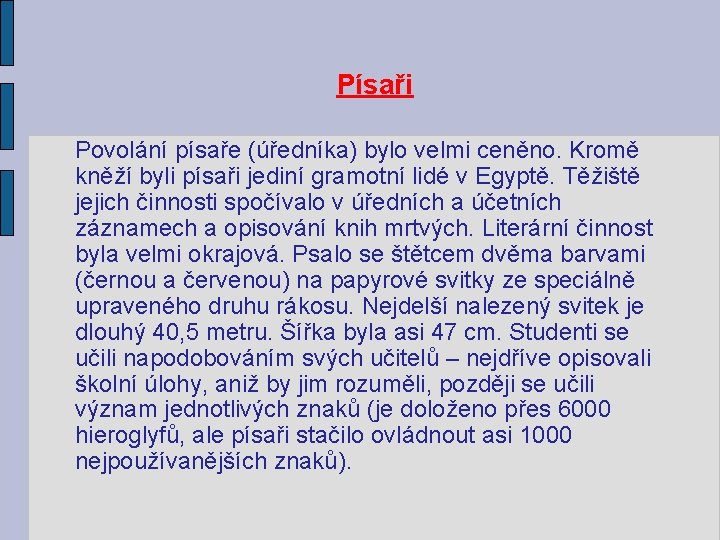 Písaři Povolání písaře (úředníka) bylo velmi ceněno. Kromě kněží byli písaři jediní gramotní lidé