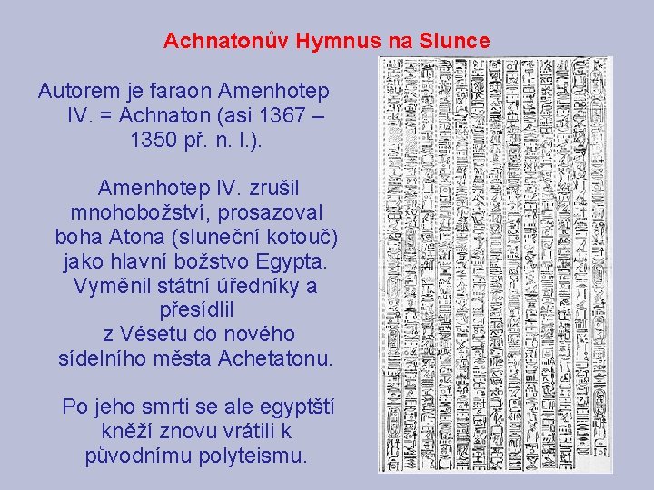 Achnatonův Hymnus na Slunce Autorem je faraon Amenhotep IV. = Achnaton (asi 1367 –