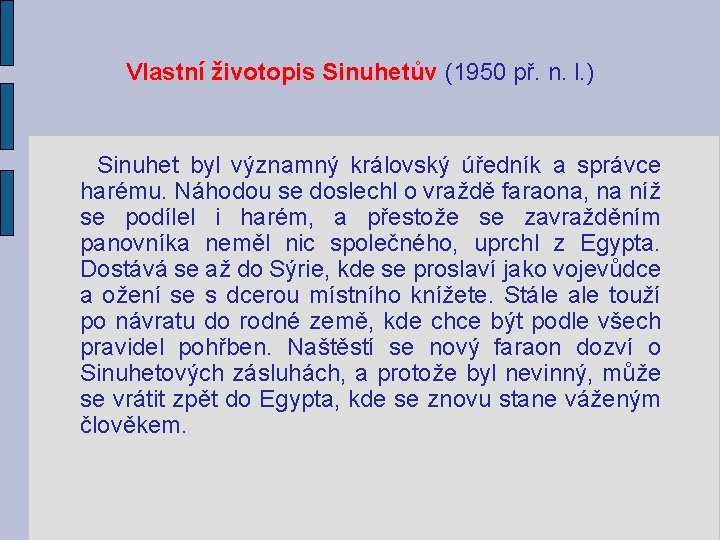 Vlastní životopis Sinuhetův (1950 př. n. l. ) Sinuhet byl významný královský úředník a