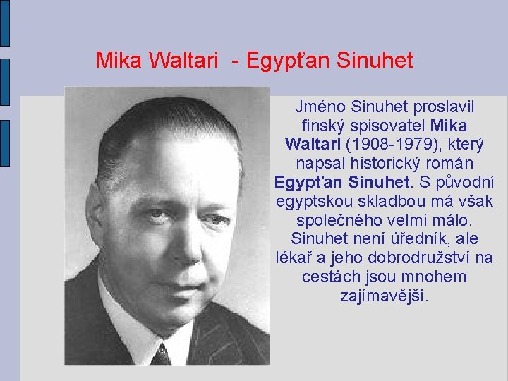 Mika Waltari - Egypťan Sinuhet Jméno Sinuhet proslavil finský spisovatel Mika Waltari (1908 -1979),