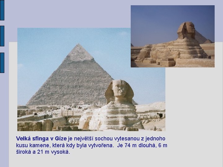 Velká sfinga v Gíze je největší sochou vytesanou z jednoho kusu kamene, která kdy