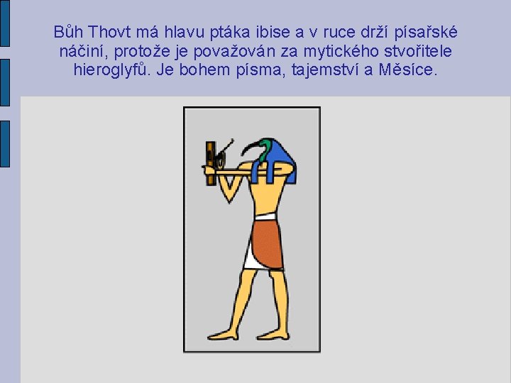 Bůh Thovt má hlavu ptáka ibise a v ruce drží písařské náčiní, protože je