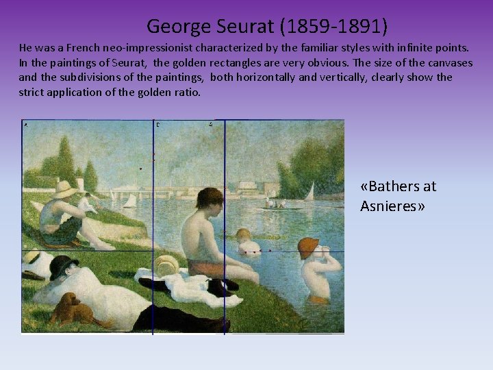 George Seurat (1859 -1891) He was a French neo-impressionist characterized by the familiar styles