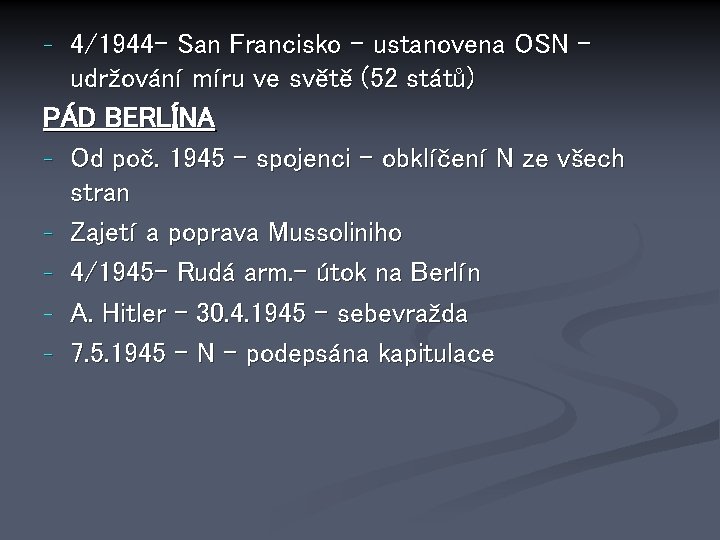 4/1944 - San Francisko – ustanovena OSN – udržování míru ve světě (52 států)