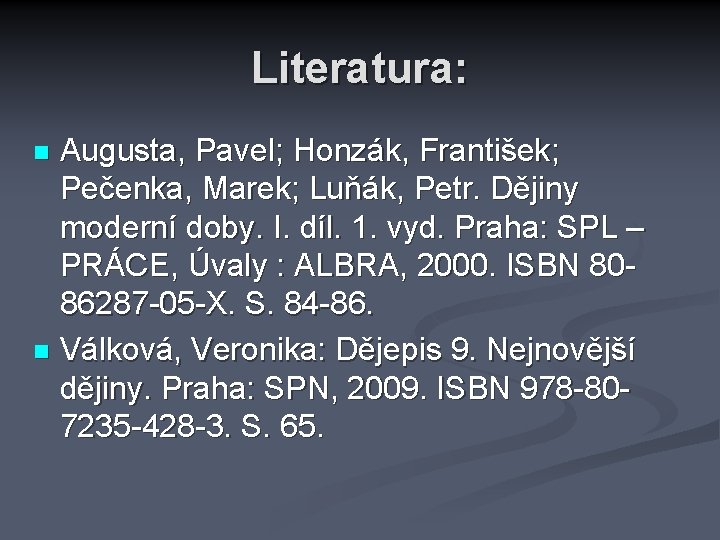 Literatura: Augusta, Pavel; Honzák, František; Pečenka, Marek; Luňák, Petr. Dějiny moderní doby. I. díl.