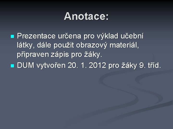 Anotace: Prezentace určena pro výklad učební látky, dále použit obrazový materiál, připraven zápis pro