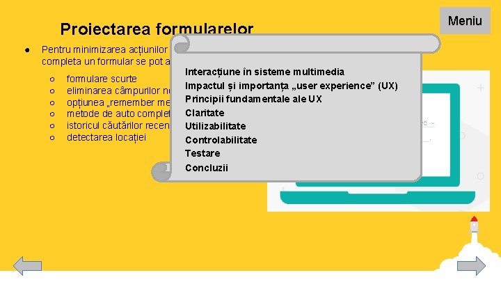 Proiectarea formularelor ● Pentru minimizarea acțiunilor utilizatorului de a completa un formular se pot
