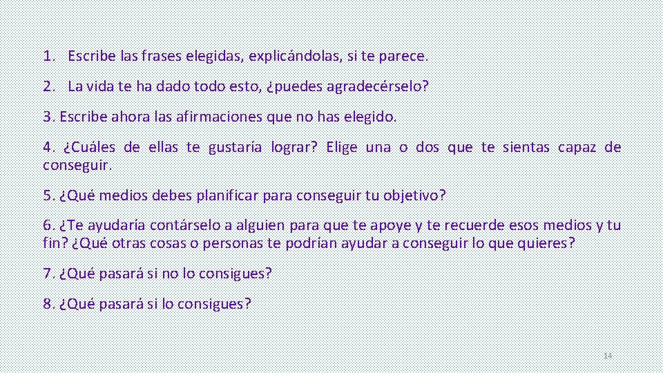 1. Escribe las frases elegidas, explicándolas, si te parece. 2. La vida te ha 1. Escribe las frases elegidas, explicándolas, si te parece. 2. La vida te ha