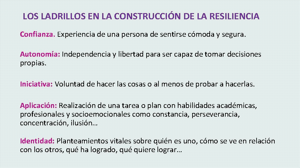 LOS LADRILLOS EN LA CONSTRUCCIÓN DE LA RESILIENCIA Confianza. Experiencia de una persona de LOS LADRILLOS EN LA CONSTRUCCIÓN DE LA RESILIENCIA Confianza. Experiencia de una persona de