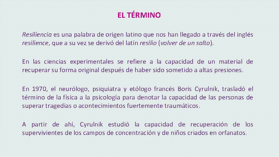 EL TÉRMINO Resiliencia es una palabra de origen latino que nos han llegado a EL TÉRMINO Resiliencia es una palabra de origen latino que nos han llegado a