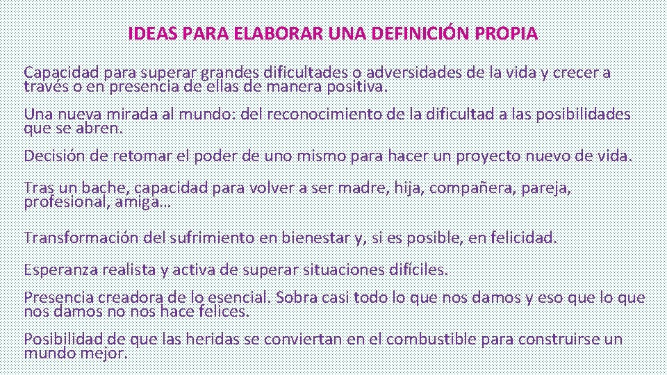 IDEAS PARA ELABORAR UNA DEFINICIÓN PROPIA Capacidad para superar grandes dificultades o adversidades de IDEAS PARA ELABORAR UNA DEFINICIÓN PROPIA Capacidad para superar grandes dificultades o adversidades de