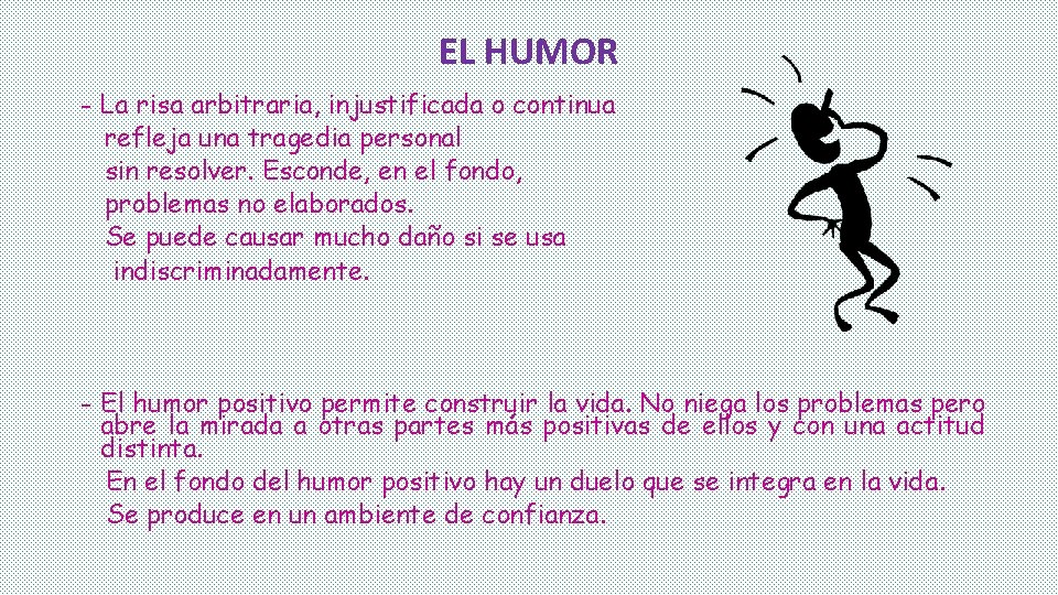 EL HUMOR - La risa arbitraria, injustificada o continua refleja una tragedia personal sin EL HUMOR - La risa arbitraria, injustificada o continua refleja una tragedia personal sin