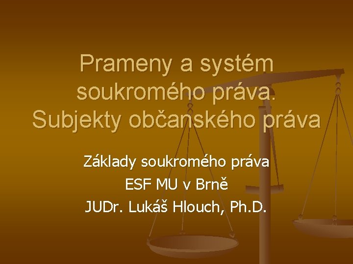 Prameny a systém soukromého práva. Subjekty občanského práva Základy soukromého práva ESF MU v