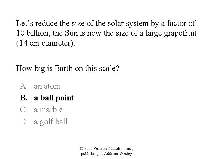Let’s reduce the size of the solar system by a factor of 10 billion;