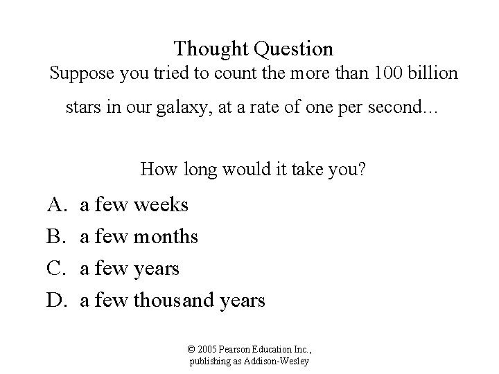 Thought Question Suppose you tried to count the more than 100 billion stars in