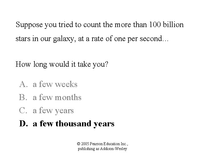 Suppose you tried to count the more than 100 billion stars in our galaxy,
