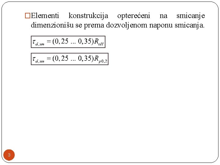 �Elementi konstrukcija opterećeni na smicanje dimenzionišu se prema dozvoljenom naponu smicanja. 3 