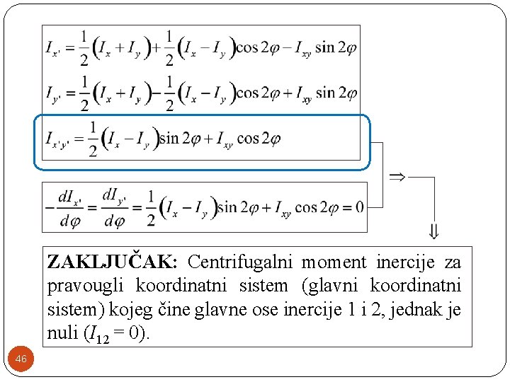 ZAKLJUČAK: Centrifugalni moment inercije za pravougli koordinatni sistem (glavni koordinatni sistem) kojeg čine glavne