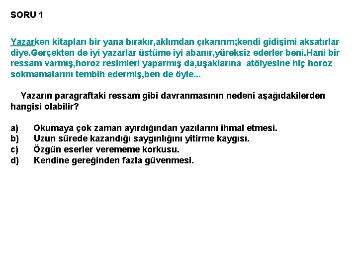 SORU 1 Yazarken kitapları bir yana bırakır, aklımdan çıkarırım; kendi gidişimi aksatırlar diye. Gerçekten