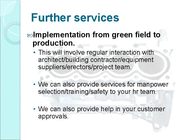 Further services Implementation production. from green field to • This will involve regular interaction