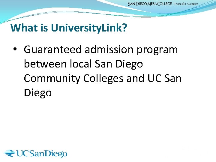 What is University. Link? • Guaranteed admission program between local San Diego Community Colleges
